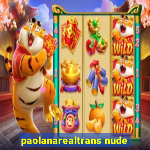 paolanarealtrans nude